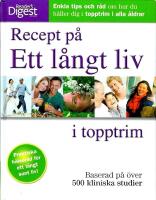 Recept p&aring; ett l&aring;ngt liv i topptrim: Enkla tips och r&aring;d om hur du h&aring;ller dig i topptrim i alla &aring;ldrar - baserad p&aring; &ouml;ver 500 kliniska studier