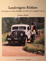 Landsv&auml;gens riddare: Ber&auml;ttelsen om Volvo-chauff&ouml;rernas bilar och vardag f&ouml;rr och nu