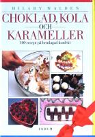 Choklad, kola och karameller: 140 recept p&aring; hemlagad konfekt