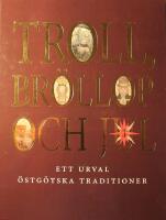 Troll, br&ouml;llop och jul: Ett urval &ouml;stg&ouml;tska traditioner