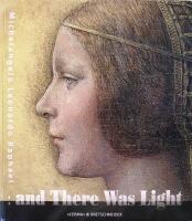 and There Was Light: Michelangelo &ndash; Leonardo &ndash; Raphael: The Masters of Renaissance, seen in a New Light
