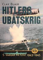 Hitlers ub&aring;tskrig: 5. Vargar p&aring; flykt 1943-1945