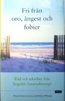 Fri fr&aring;n oro, &aring;ngest och fobier: R&aring;d och tekniker fr&aring;n kognitiv beteendeterapi