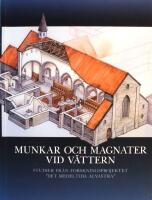 Munkar och magnater vid V&auml;ttern: Studier fr&aring;n forskningsprojektet "Det medeltida Alvastra"