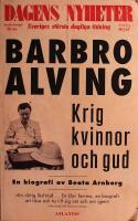 Krig, kvinnor och gud: En biografi om Barbro Alving