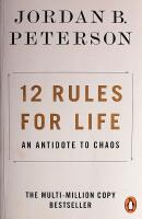 12 Rules for Life: An Antidote to Chaos