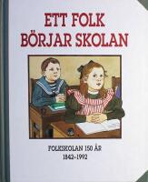 Ett folk b&ouml;rjar skolan: Folkskolan 150 &aring;r 1842-1992