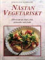 N&auml;stan vegetariskt: 150 recept p&aring; f&aring;gel, fisk, gr&ouml;nsaker och frukt