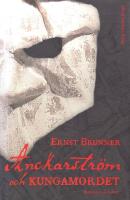 Anckarstr&ouml;m och kungamordet: Historien i sin helhet