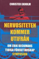 Nervositeten kommer utifr&aring;n: Om Erik Beckmans tidiga f&ouml;rfattarskap