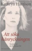 Att s&ouml;ka h&auml;nryckningen: Scener ur en kvinnas liv