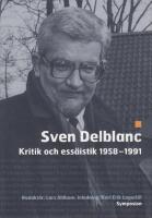 Sven Delblanc: Kritik och ess&auml;istik 1958-1991