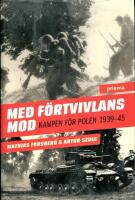 Med f&ouml;rtvivlans mod: Kampen f&ouml;r Polen 1939-45