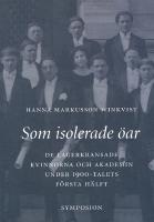 Som isolerade &ouml;ar: De lagerkransade kvinnorna och akademin under 1900-talets f&ouml;rsta h&auml;lft