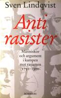 Antirasister: M&auml;nniskor och argument i kampen mot rasismen 1750 - 1900