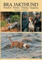 Bra jakthund: Hundval - Fostran - Tr&auml;ning - Injagning