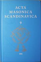 Acta Masonica Scandinavica: &Aring;rbog for Forskningslogen Friederich M&uuml;nter - &Aring;rsbok f&ouml;r Forskningslogen Carl Friedrich Eckleff - &Aring;rbok for Forskningslogen Niels Treschow - 9 - 2006