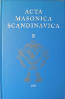 Acta Masonica Scandinavica: &Aring;rbog for Forskningslogen Friederich M&uuml;nter - &Aring;rsbok f&ouml;r Forskningslogen Carl Friedrich Eckleff - &Aring;rbok for Forskningslogen Niels Treschow - 8 - 2005
