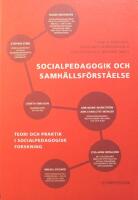 Socialpedagogik och samh&auml;llsf&ouml;rst&aring;else: Teori och praktik i socialpedagogisk forskning