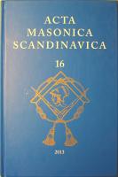 Acta Masonica Scandinavica: &Aring;rbog for Forskningslogen Friederich M&uuml;nter - &Aring;rsbok f&ouml;r Forskningslogen Carl Friedrich Eckleff - &Aring;rbok for Forskningslogen Niels Treschow - &Aacute;rb&oacute;k Ranns&oacute;knast&uacute;kunnar Snorra - 16 - 2013