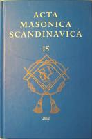 Acta Masonica Scandinavica: &Aring;rbog for Forskningslogen Friederich M&uuml;nter - &Aring;rsbok f&ouml;r Forskningslogen Carl Friedrich Eckleff - &Aring;rbok for Forskningslogen Niels Treschow - &Aacute;rb&oacute;k Ranns&oacute;knast&uacute;kunnar Snorra - 15 - 2012