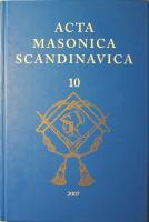 Acta Masonica Scandinavica: &Aring;rbog for Forskningslogen Friederich M&uuml;nter - &Aring;rsbok f&ouml;r Forskningslogen Carl Friedrich Eckleff - &Aring;rbok for Forskningslogen Niels Treschow - 10 - 2007