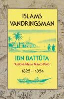Islams vandringsman: Ibn Batt&uacute;ta - "Arabv&auml;rldens Marco Polo" 1325-1354