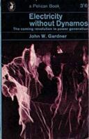 Electricity without Dynamos: The Coming Revolution in Power Generation