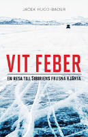 Vit feber: En resa till Sibiriens frusna hj&auml;rta