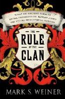 The Rule of the Clan: What an Ancient Form of Social Organization Reveals About the Future of Individual Freedom
