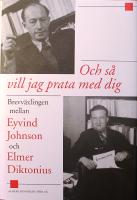 Och s&aring; vill jag prata med dig: Brevv&auml;xlingen mellan Eyvind Johnson och Elmer Diktonius