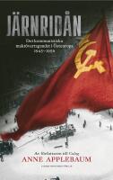J&auml;rnrid&aring;n: Det kommunistiska makt&ouml;vertagandet i &Ouml;steuropa 1945-1956
