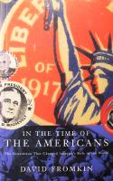In the Time of the Americans: FDR, Truman, Eisenhower, Marshall, McArthur - The Generation That Changed America's Role in the World