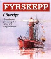 Fyrskepp i Sverige: Historien om fyrskeppsepoken 1831-1972