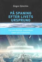 P&aring; spaning efter livets ursprung: Om astrobiologi, m&auml;nniskans r&ouml;tter och evolutionen