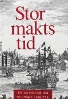 Stormaktstid: En antologi om svenskt 1600-tal