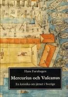 Mercurius och Vulcanus: En kr&ouml;nika om j&auml;rnet i Sverige