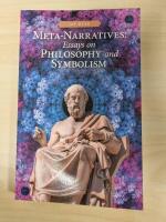 Meta-Narratives: Essays on Philosophy and Symbolism