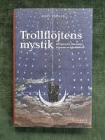 Trollfl&ouml;jtens mystik : en opera f&ouml;r alkemister, frimurare och kabbalister