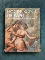 Erotisk konst i Pompeji : den hemliga samlingen i Museo Nazionale i Neapel