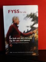 FYSS f&ouml;r alla - En bok om att r&ouml;ra p&aring; sig f&ouml;r att m&aring; b&auml;ttre samt att f&ouml;rebygga och behandla sjukdomar