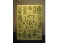 Ditt eget br&auml;nnvin - konsten att krydda med naturens egna smak&auml;mnen