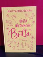 B&auml;sta h&auml;lsningar, Britta : goda ord f&ouml;r livsresan fr&aring;n en v&auml;n