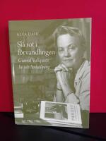 Sl&aring; rot i f&ouml;rvandlingen : Gunnel Vallquists liv och livsh&aring;llning