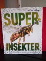 Superinsekter - De st&ouml;rsta, snabbaste, d&ouml;dligaste krypen i v&auml;rlden.