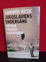 Jugoslaviens underg&aring;ng : krigen, freden, framtiden 1991-2017