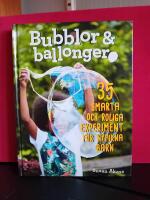 Bubblor & ballonger : 35 smarta och roliga experiment f&ouml;r nyfikna barn