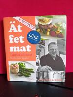 &Auml;t fet mat! - bli frisk och smal med LCHF - KOKBOKEN