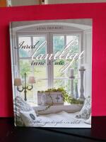 Inred lantligt inne & ute : shabby chic, g&ouml;r det sj&auml;lv, en id&eacute;bok
