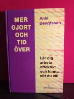 Mer gjort - och tid &ouml;ver : l&auml;r dig arbeta effektivt och hinna allt du vill